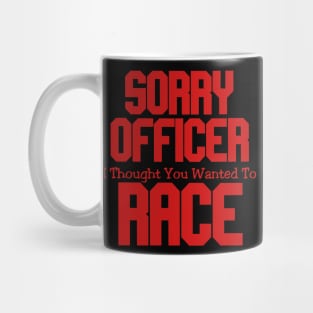 Sorry Officer I Thought You Wanted To Race Mug